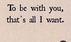 an old fashioned typewriter with the words to be with you, that's all i want