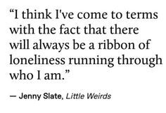 a quote from jenny state that reads i think we come to teams with the fact that there will always be a ribbon of loneness running through who i am