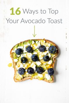 an avocado toast with blueberries and feta cheese on it, labeled 16 ways to top your avocado toast