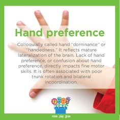 Hand Preference: Colloquially called hand "dominance" or "handedness." It reflects mature lateralization of the brain. Lack of hand preference, or confusion about hand preference, directly impacts fine motor skills. It is often associated with poor trunk rotation and bilateral incoordination Crossing Midline, Emotional Activities, Proprioceptive Input, Child Development Activities, Bilateral Coordination, Feeding Therapy, Therapy Practice