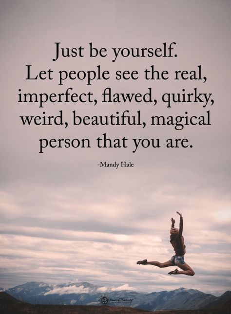 Quotes Just be yourself. Let people see the real, imperfect, flawed, quirky, weird, beautiful, magical person that you are Just Be Yourself, Vie Motivation, Motiverende Quotes, Top Quotes, Just Be You, Positive Quotes For Life, A Quote, Human Resources, Be Yourself