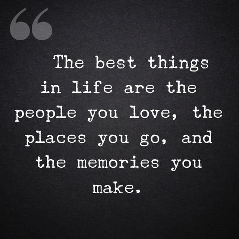 Good Memories Quotes, Making Memories Quotes, Place Quotes, Best Things In Life, Make Love, Memories Quotes, Time Quotes, People Quotes, Good Life Quotes