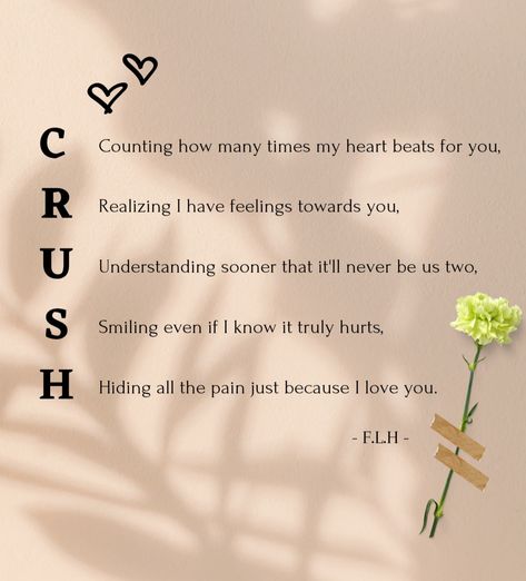 I thought of my past, how I had a crush on someone and felt many feelings cuz of that person. And This acronym describes it. Journal Ideas For Crush, Secret Crush Wallpaper, Letter To My Crush Feelings, When Your Crush Likes You Back Quotes, Crush Profile Pic, How To Stop Having A Crush On Someone, How To Forget Your Crush, Crush Journal Ideas, Secret Crush Quotes About Him