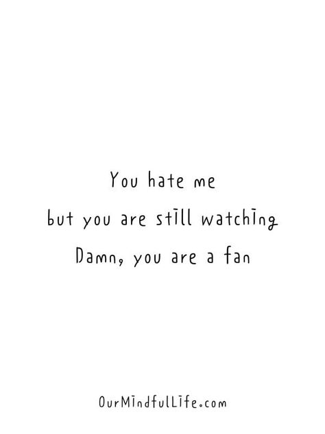 My Fans Quotes, To All The Haters Quotes, For My Haters Quotes, People Who Watch You Quotes, I Got Fans Quotes, They Are Watching You Quotes, Mind Your Words Quotes, Quotes For My Haters, Your A Fan Quote