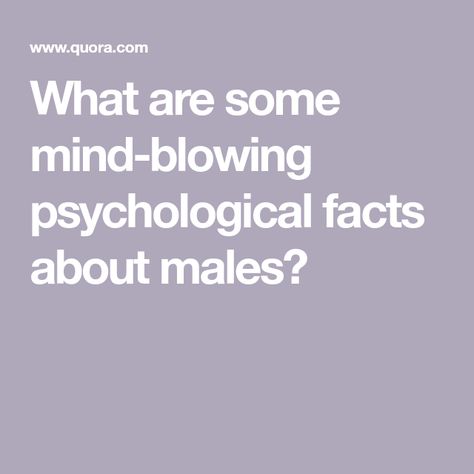 What are some mind-blowing psychological facts about males? Facts About Men Psychology, Deep Psychology Facts, Men Facts Truths, True Facts About Guys, Male Psychology Facts, Subconscious Mind Psychology Facts, Men Psychology Facts, Crazy Facts Mind Blowing, Random Facts Mind Blowing