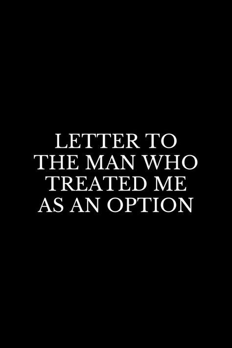 Humour, Option Quotes Relationships, Neglect Quotes, Time Quotes Relationship, Good Man Quotes, Option Quotes, Letters To My Husband, Chance Quotes, Letters To Boyfriend