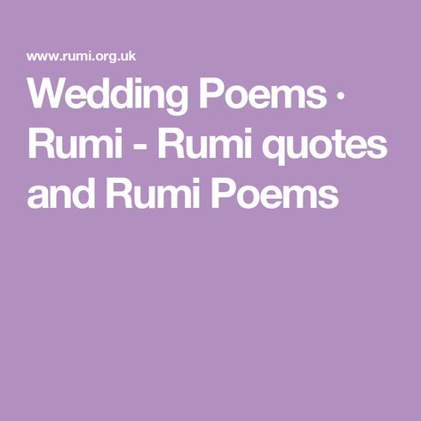 Wedding Poems · Rumi - Rumi quotes and Rumi Poems Rumi Poems, Rumi Poem, Fair Face, Rumi Poetry, Assemblies Of God, Wise One, Wedding Poems, Rumi Quotes, Wedding Quotes