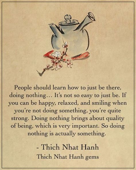 Haus, Thich Nhat Hanh Quotes, Buddhist Wisdom, Zen Quotes, Buddhism Quote, Thich Nhat Hanh, Doing Nothing, Buddha Quotes, Human Being