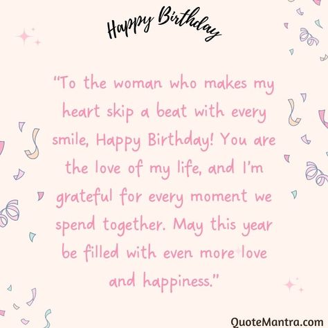 “To the woman who makes my heart skip a beat with every smile, Happy Birthday! You are the love of my life, and I’m grateful for every moment we spend together. May this year be filled with even more love and happiness.” Happy Birthday Wife Quotes I Love You, Letter For Girlfriend Birthday, Happy Birthday Note For Girlfriend, Happy Birthday Wish For Girlfriend, Happy Birthday Wishes To Girlfriend, Happy Birthday To My Wife I Love You, Birthday Letter To Girlfriend, Happy Birthday Girlfriend Romantic, Birthday Text For Girlfriend