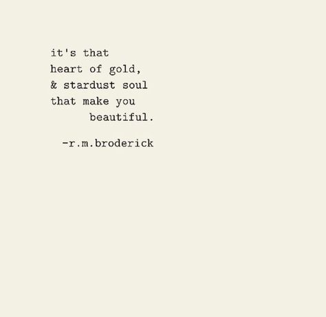 "It's that heart of gold & stardust soul that makes you beautiful" Kathryn Core, Compassion Quotes, Now Quotes, Quiet Mind, Scrapbook Quotes, Fina Ord, Romanticizing Life, Beautiful Disaster, Color Book