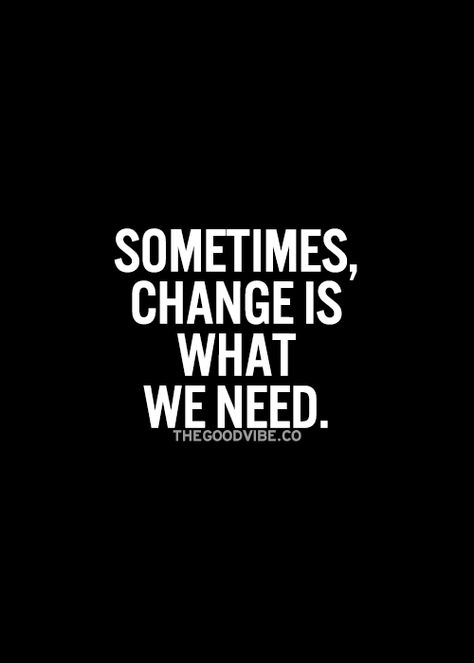 Time For Changes Quote, I Need Change Quotes, I'm Changing Quotes, Its Time To Change Quotes, Sometimes Change Is Good Quotes, Im Making Changes In My Life Quotes, Vibe Change Quotes, Change Images Pictures, Need A Change Quote