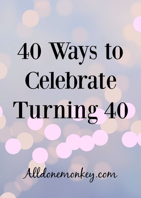 Turning 40 is an exciting milestone. Here are 40 ways to celebrating your 40th birthday, from service projects to fun party ideas! My 40th Birthday Party Ideas, 40 Ideas For 40th Birthday, Idea For 40th Birthday Party, 40 Celebration Ideas, Forty Party Ideas Turning 40, Turning 20 Twice Party, 40th Ideas For Women Turning 40, Big 40 Birthday Ideas Men, 40 Bday Party Ideas