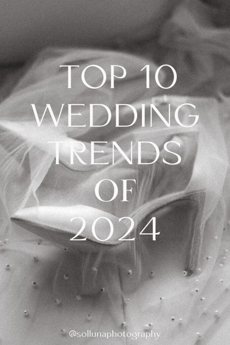 Top 10 Wedding Trends of 2024 - sollunaphotography.com Trendy Wedding Aesthetic, 2024 Bridal Trends, Wedding Trends 2024, Wedding Gown Trends, Modern Wedding Theme, Wedding Invitation Trends, Romantic Theme Wedding, Top Wedding Trends, Photography Trends