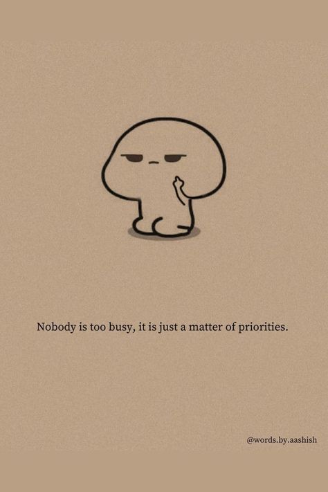 Nobody Is Too Busy, Aesthetic Digital Art, Faith Hope Love Tattoo, Sketchbook Aesthetic, Priorities Quotes, Understanding Quotes, Best Quotes About Life, Best Friend Thoughts, Reality Of Life Quotes