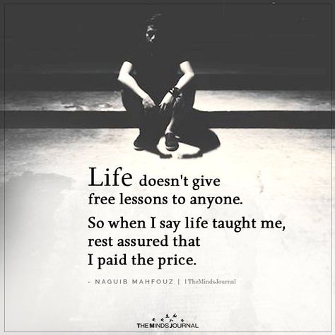 Life doesn't give Free Lessons https://themindsjournal.com/life-doesnt-give-free-lessons/ Character Quotes, Life's Lessons Quotes Wise Words, Lessons Taught By Life, Soul Contract, Motiverende Quotes, Lessons Learned In Life, Wise Words Quotes, Wishes Quotes, Lesson Quotes