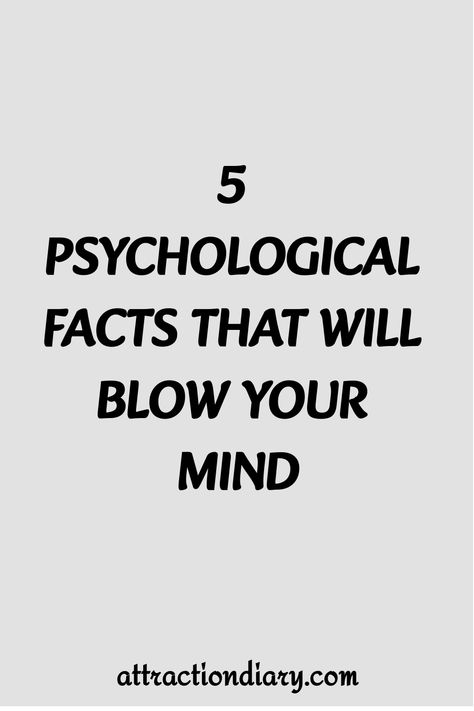 Text graphic reading "5 Psychological Facts That Will Blow Your Mind - attractiondiary.com" on a plain background. Scientific Facts About Humans, Human Psychology Facts, Human Behavior Psychology, Interesting Facts About Humans, Physcology Facts, Scientific Facts, Interesting Facts About Yourself, Facts About Humans, Psychological Facts Interesting