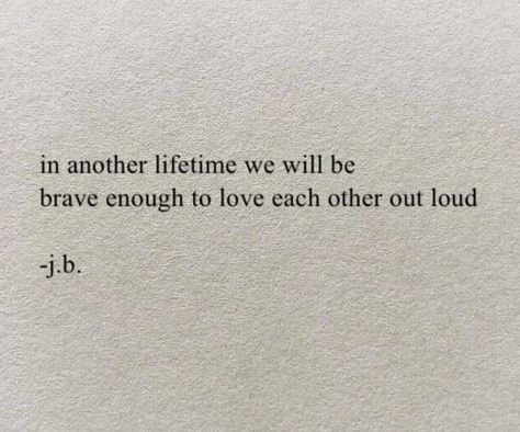 Maybe In Another Lifetime Aesthetic, Loved Out Loud Quotes, Love In Another Lifetime, Brave Love Quotes, I Love Who Im Becoming Quotes, Love Out Loud Quotes, In Another Lifetime Quotes, 3 Loves In A Lifetime Quote, Love Me Out Loud Quotes