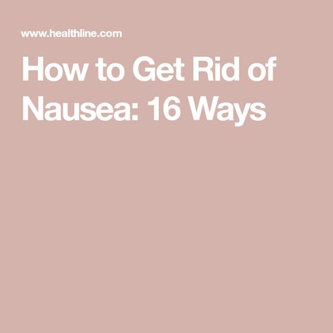 How to Get Rid of Nausea: 16 Ways Health, Nutrition, Home Remedies, Get Rid Of Nausea, Feeling Nauseous, Health And Nutrition