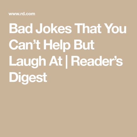 Bad Jokes That You Can’t Help But Laugh At | Reader’s Digest Bad Jokes That Are Funny Hilarious, Terrible Jokes That Are Actually Funny, Bad Jokes Dark, Bad Dad Jokes Hilarious Funny, Bad Jokes That Are Funny, Pirate Jokes, Grammar Jokes, Funny Anti Jokes, Bad Day Humor