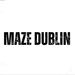 MAZE DUBLIN