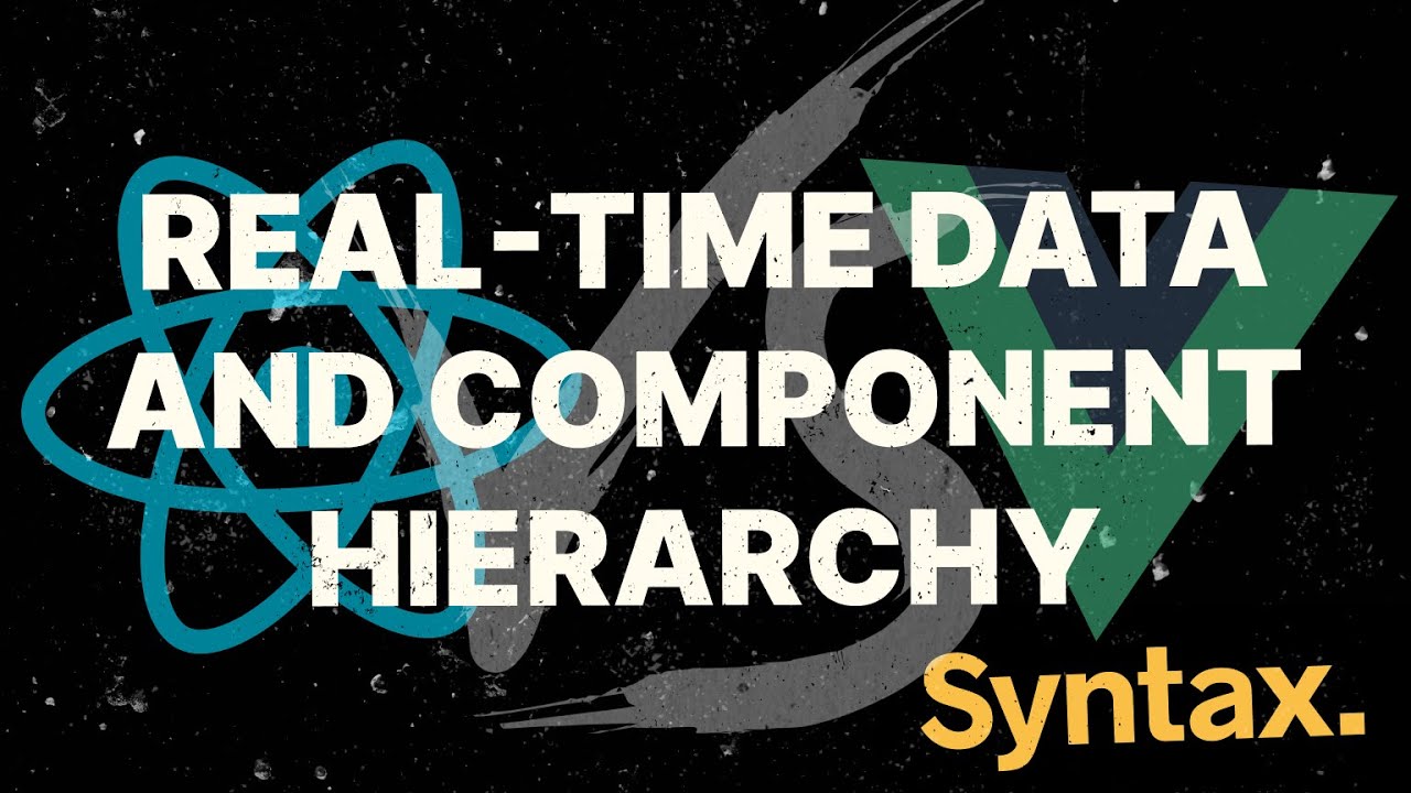 React vs Vue - Real-time Data and Component Hierarchy