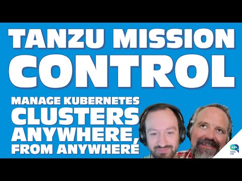 Manage Kubernetes Clusters Anywhere, From Anywhere with Tanzu Mission Control, with Corey Dinkens