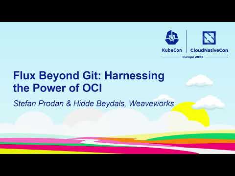 Flux Beyond Git: Harnessing the Power of OCI - Stefan Prodan & Hidde Beydals, Weaveworks