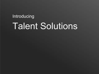 Talent Solutions
Introducing
 