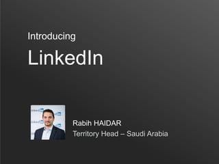 LinkedIn
Introducing
Rabih HAIDAR
Territory Head – Saudi Arabia
 