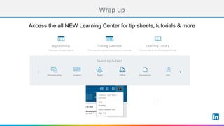 Wrap	up
Access the all NEW Learning Center for tip sheets,	tutorials & more
 