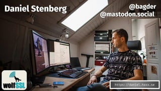 Daniel Stenberg @bagder
@mastodon.social
https://daniel.haxx.se
 