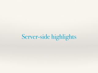 Server-side highlights
 