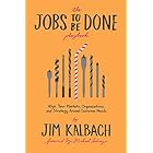 The Jobs To Be Done Playbook: Align Your Markets, Organization, and Strategy Around Customer Needs