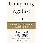 Competing Against Luck: The Story of Innovation and Customer Choice