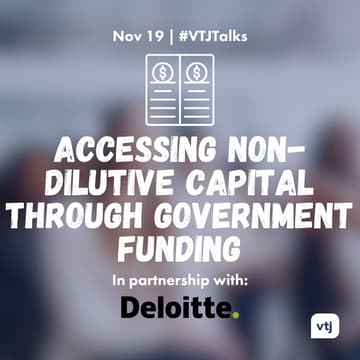 Cover Image for #VTJTalks: Accessing Non-Dilutive Capital through Government Funding: Secure a Strong Balance Sheet in Uncertain Times