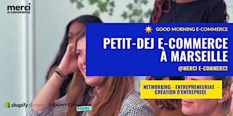 ☀️Good Morning E-commerce : Petit Déjeuner pour Entrepreneurs et E-commerçants à Marseille !