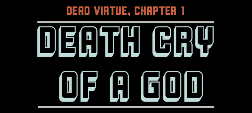 Death Cry of a God: Dead Virtue Chapter 1