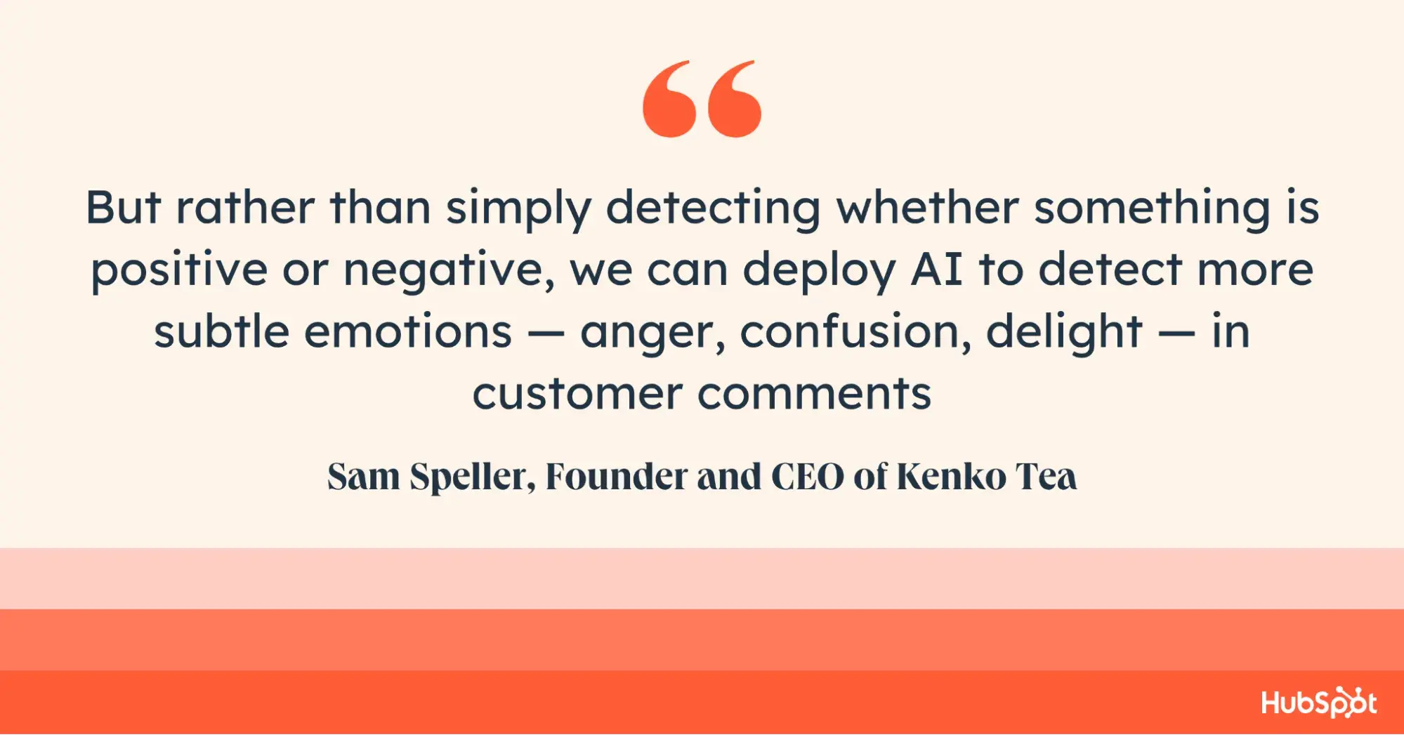 “But rather than simply detecting whether something is positive or negative, we can deploy AI to detect more subtle emotions — anger, confusion, delight — in customer comments,” Speller notes.