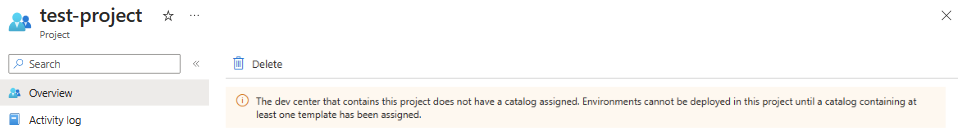 Screenshot of the informational message, The dev center that contains this project does not have a catalog assigned. Environments cannot be deployed in this project until a catalog containing at least one template has been assigned.