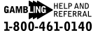 Gambling: Help and Referral 1-800-461-0140