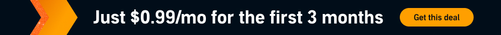 $0.99/mo for the first 3 months. Get this deal. Cancel anytime.