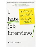 I Hate Job Interviews: Stop Stressing. Start Performing. Get the Job You Want.