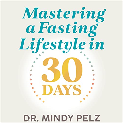 Mastering a Fasting Lifestyle in 30 Days Audiobook By Dr. Mindy Pelz cover art