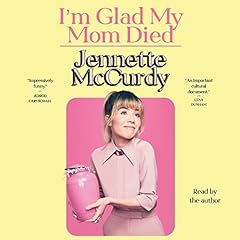 I'm Glad My Mom Died Audiobook By Jennette McCurdy cover art