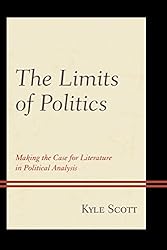 The Limits of Politics: Making the Case for Literature in Political Analysis (Politics, Literature, & Film)