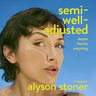 Semi-Well-Adjusted Despite Literally Everything Audiobook By Alyson Stoner cover art