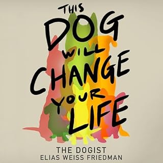 This Dog Will Change Your Life Audiobook By Elias Weiss Friedman cover art