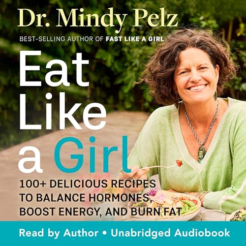 Eat Like a Girl Audiobook By Dr. Mindy Pelz cover art