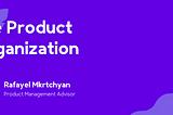 The Product Organization