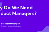 Why Do We Need Product Managers?